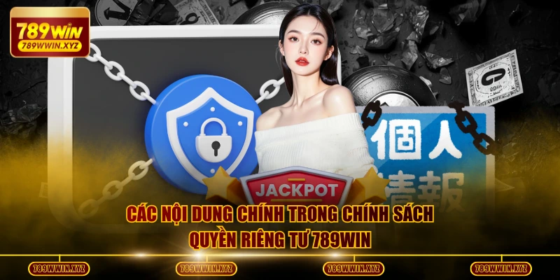 Các nội dung chính trong chính sách quyền riêng tư 789WIN