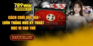 Cách Chơi Xóc Đĩa Luôn Thắng Nhờ Kỹ Thuật Đọc Vị Cao Thủ