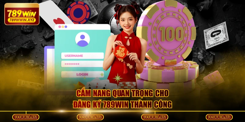 Cẩm nang quan trọng cho đăng ký 789WIN thành công 