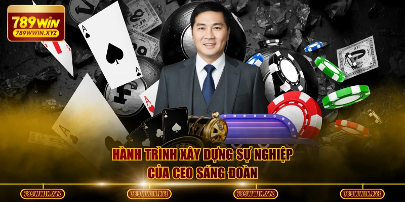 Hành trình xây dựng sự nghiệp của CEO Sáng Đoàn
