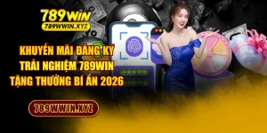 Khuyến Mãi Đăng Ký Trải Nghiệm 789WIN Tặng Thưởng Bí Ẩn 2026