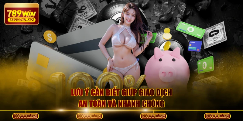 Lưu ý cần biết giúp giao dịch an toàn và nhanh chóng