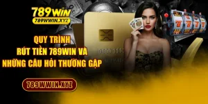 Quy Trình Rút Tiền 789WIN Và Những Câu Hỏi Thường Gặp