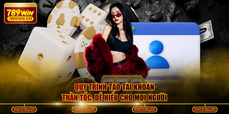 Quy trình tạo tài khoản thần tốc, dễ hiểu cho mọi người