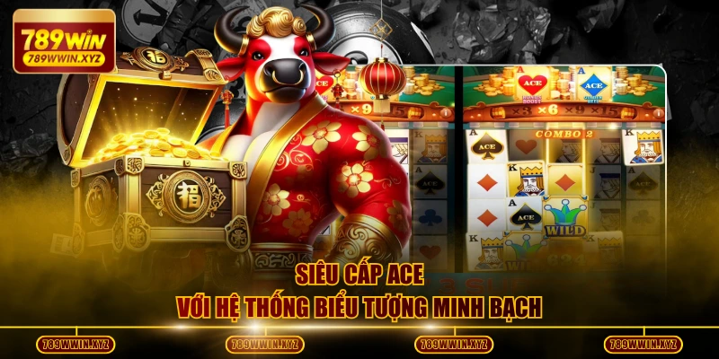 Siêu cấp Ace với hệ thống biểu tượng minh bạch