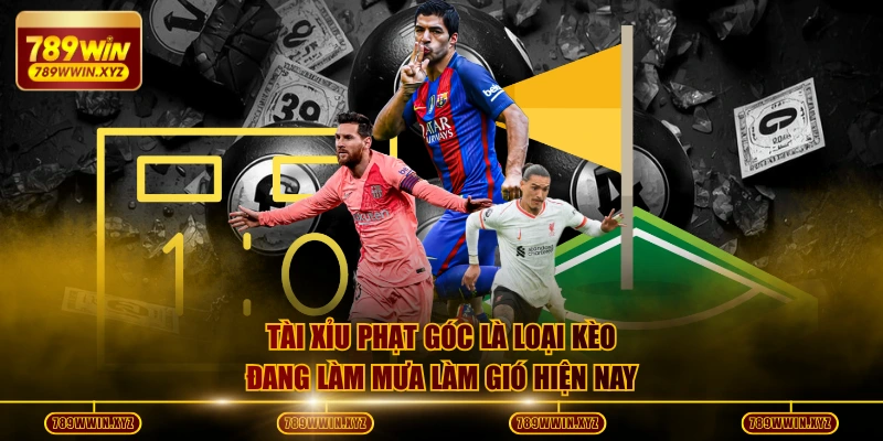 Tài xỉu phạt góc là loại kèo đang làm mưa làm gió hiện nay