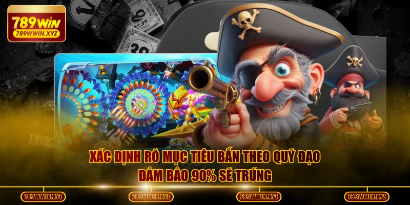 Xác định rõ mục tiêu bắn theo quỹ đạo đảm bảo 90% sẽ trúng